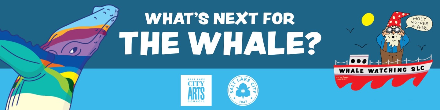Graphic of whale sculpture and boat with Salt Lake City Arts Council and Salt Lake City logos with text: "What's next for the Whale?"